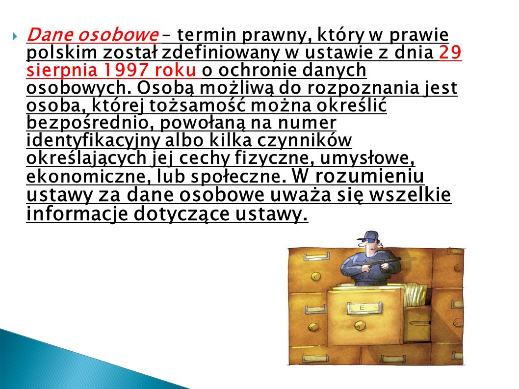 Dane osobowe – termin prawny, który w prawie polskim został zdefiniowany w ustawie z dnia 29 sierpnia 1997 roku o ochronie danych osobowych.