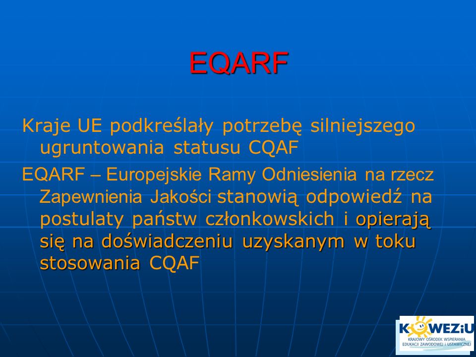 EQARF Kraje UE podkreślały potrzebę silniejszego ugruntowania statusu CQAF.