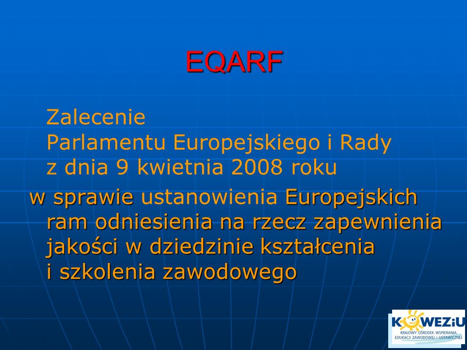 EQARF Zalecenie Parlamentu Europejskiego i Rady z dnia 9 kwietnia 2008 roku.