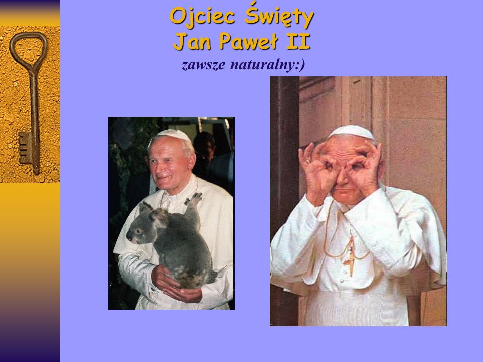 Ojciec Święty Jan Paweł II zawsze naturalny:)