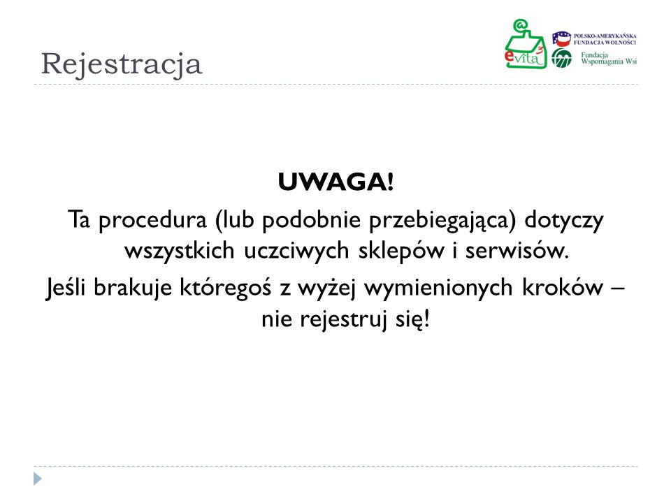 Rejestracja UWAGA! Ta procedura (lub podobnie przebiegająca) dotyczy wszystkich uczciwych sklepów i serwisów.
