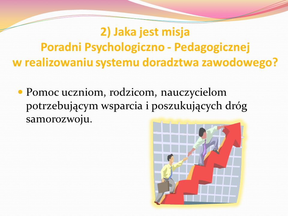 2) Jaka jest misja Poradni Psychologiczno - Pedagogicznej w realizowaniu systemu doradztwa zawodowego