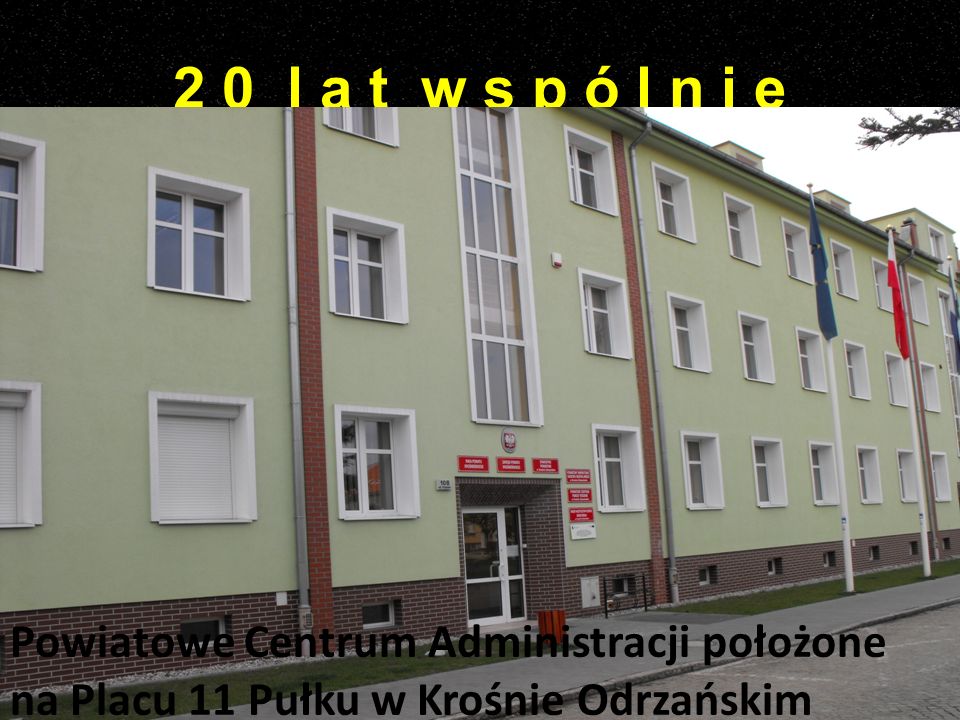 2 0 l a t w s p ó l n i e Powiatowe Centrum Administracji położone na Placu 11 Pułku w Krośnie Odrzańskim.