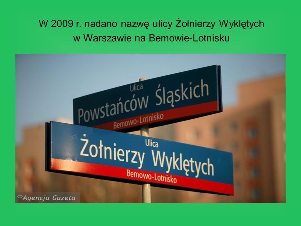 W 2009 r. nadano nazwę ulicy Żołnierzy Wyklętych