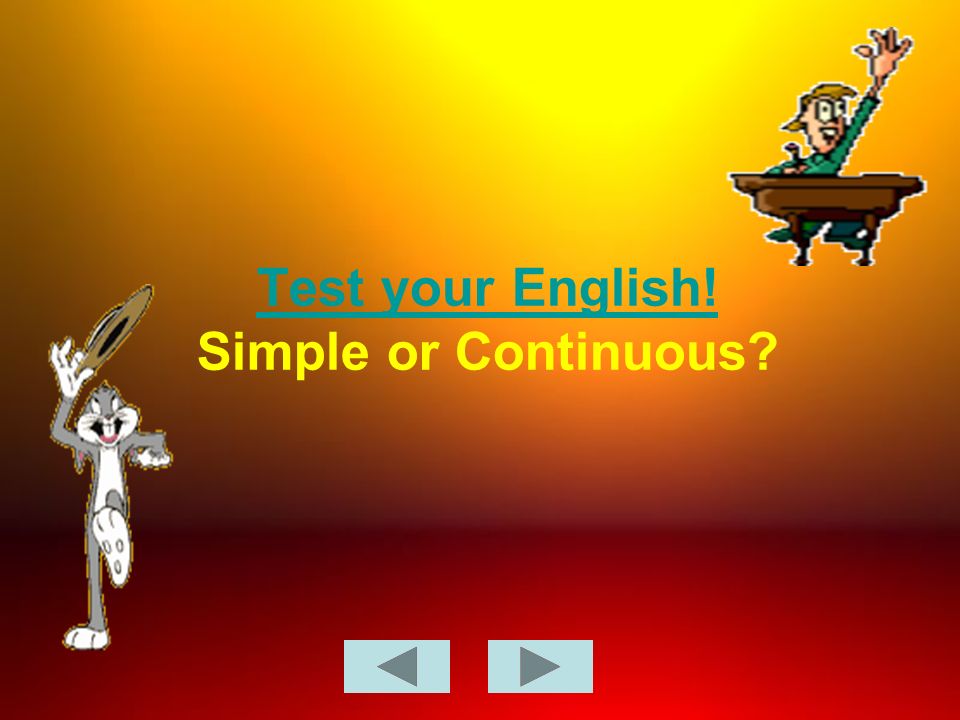 Test your English! Simple or Continuous