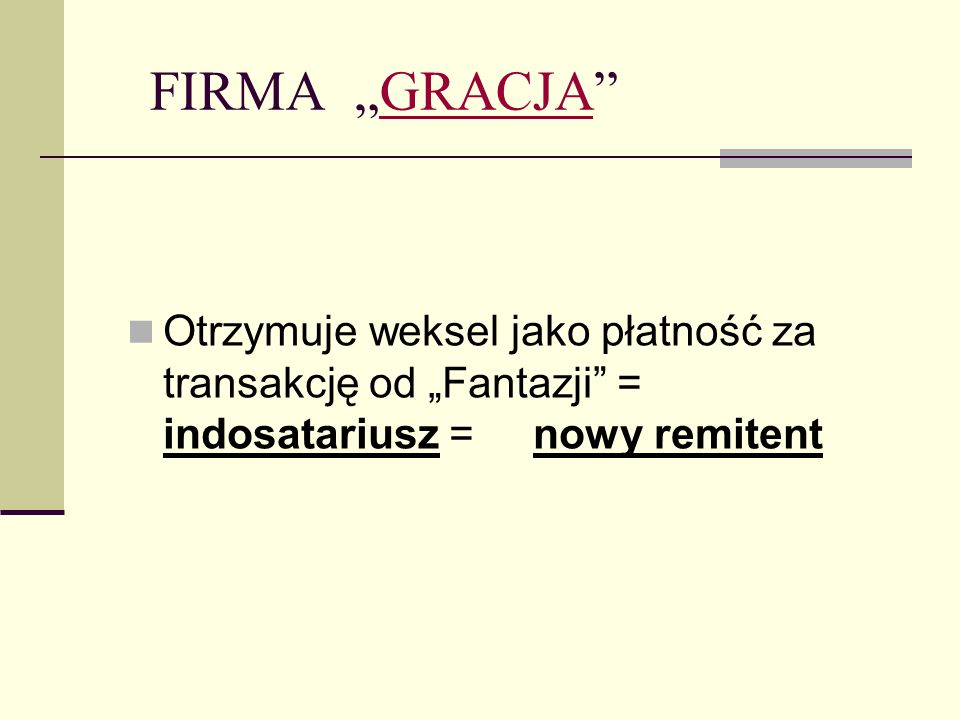FIRMA „GRACJA Otrzymuje weksel jako płatność za transakcję od „Fantazji = indosatariusz = nowy remitent.