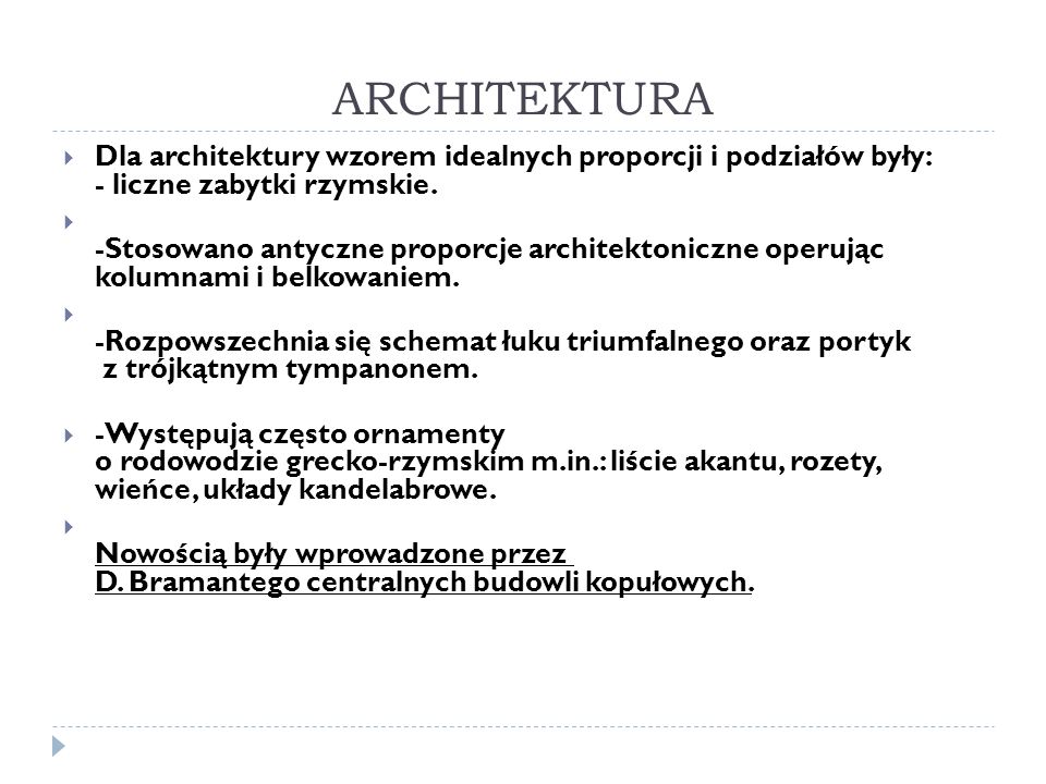 ARCHITEKTURA Dla architektury wzorem idealnych proporcji i podziałów były: - liczne zabytki rzymskie.