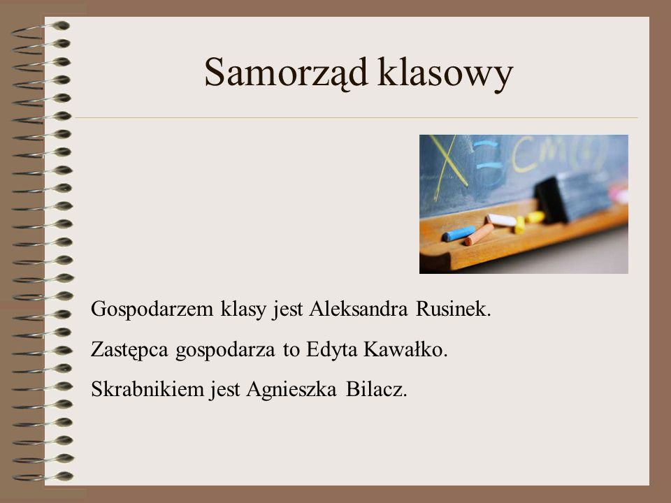 Samorząd klasowy Gospodarzem klasy jest Aleksandra Rusinek.