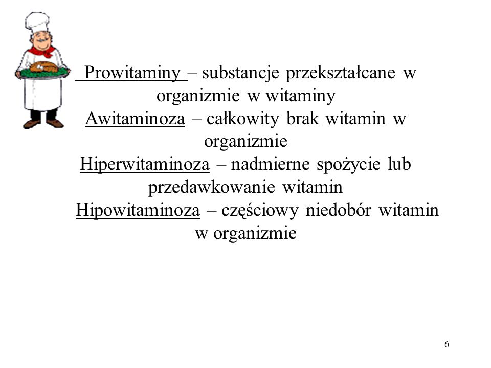 Prowitaminy – substancje przekształcane w organizmie w witaminy Awitaminoza – całkowity brak witamin w organizmie Hiperwitaminoza – nadmierne spożycie lub przedawkowanie witamin Hipowitaminoza – częściowy niedobór witamin w organizmie