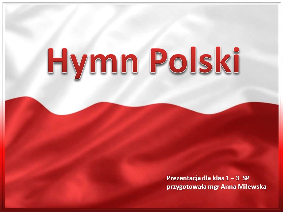 Hymn Polski Prezentacja dla klas 1 – 3 SP