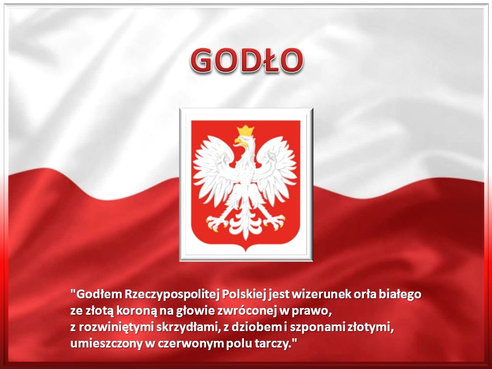 GODŁO Godłem Rzeczypospolitej Polskiej jest wizerunek orła białego