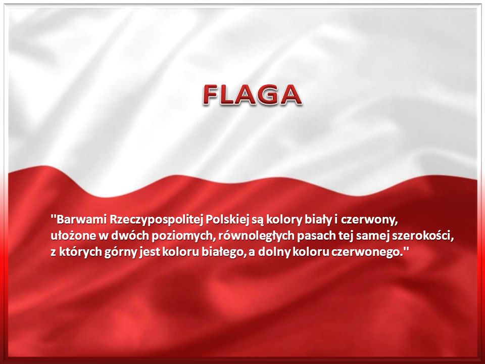 FLAGA Barwami Rzeczypospolitej Polskiej są kolory biały i czerwony,