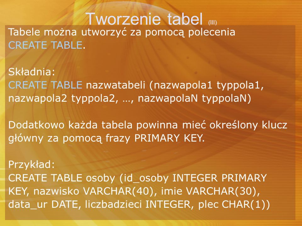 Tworzenie tabel (III) Tabele można utworzyć za pomocą polecenia