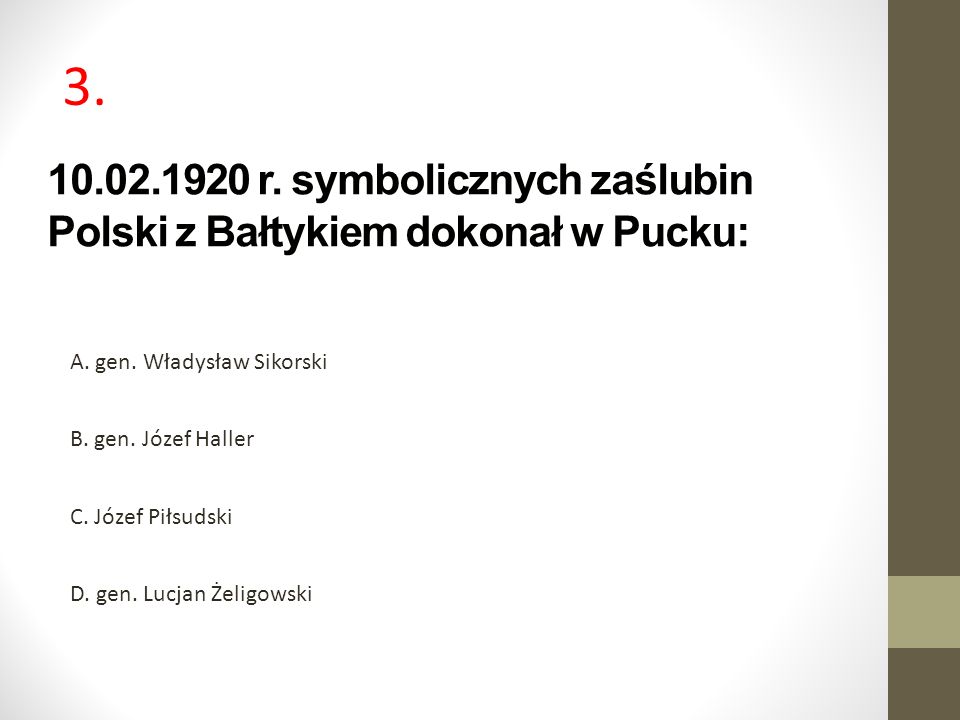 r. symbolicznych zaślubin Polski z Bałtykiem dokonał w Pucku: A. gen. Władysław Sikorski.