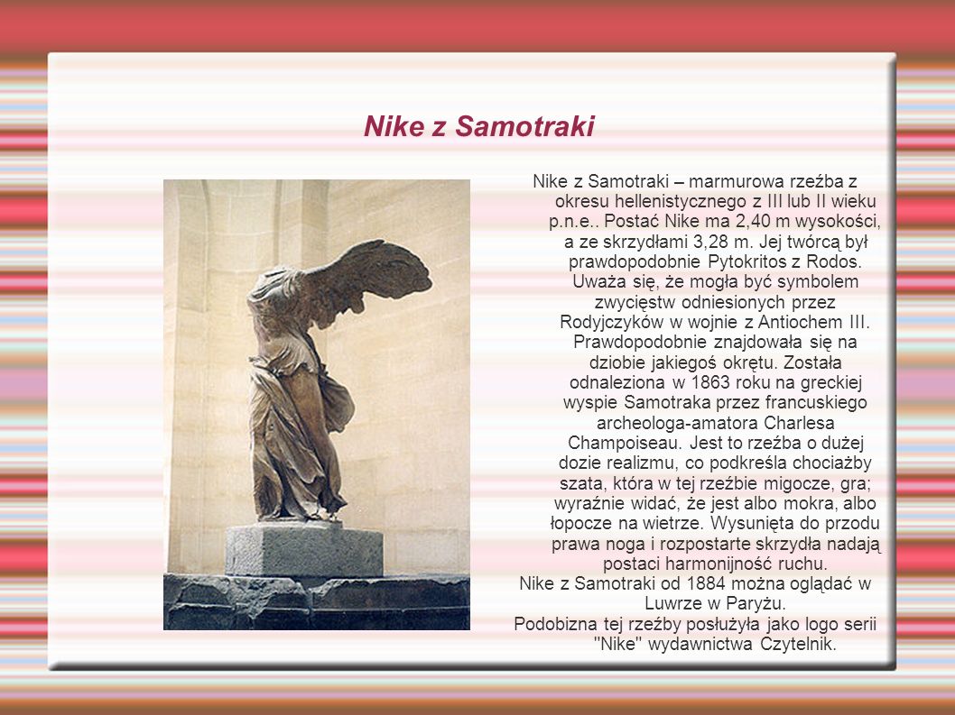 Nike z Samotraki od 1884 można oglądać w Luwrze w Paryżu.