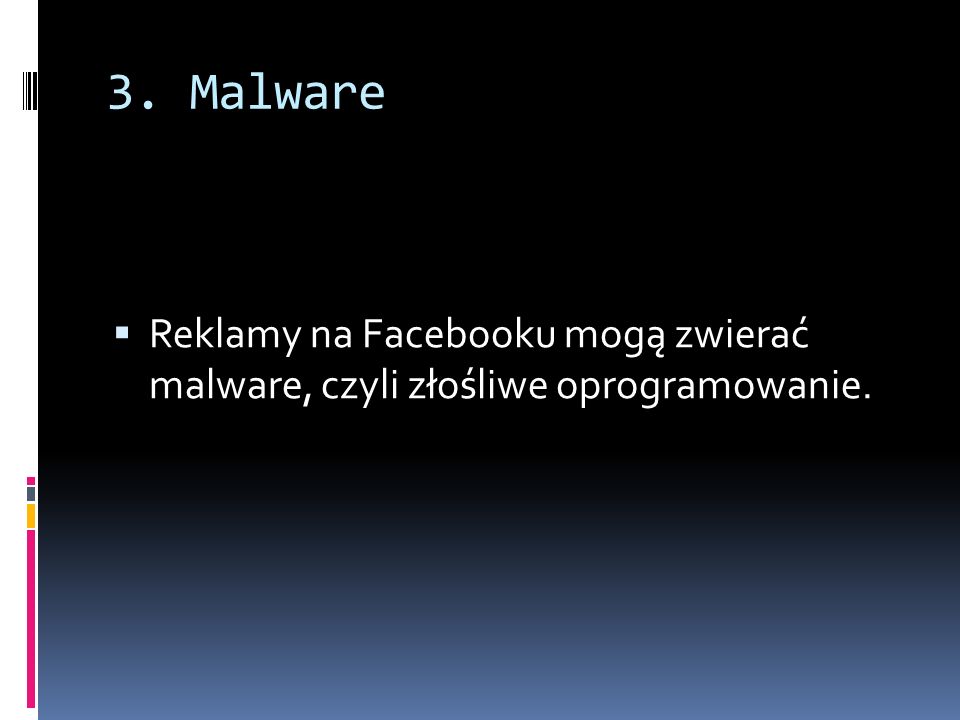 3. Malware Reklamy na Facebooku mogą zwierać malware, czyli złośliwe oprogramowanie.