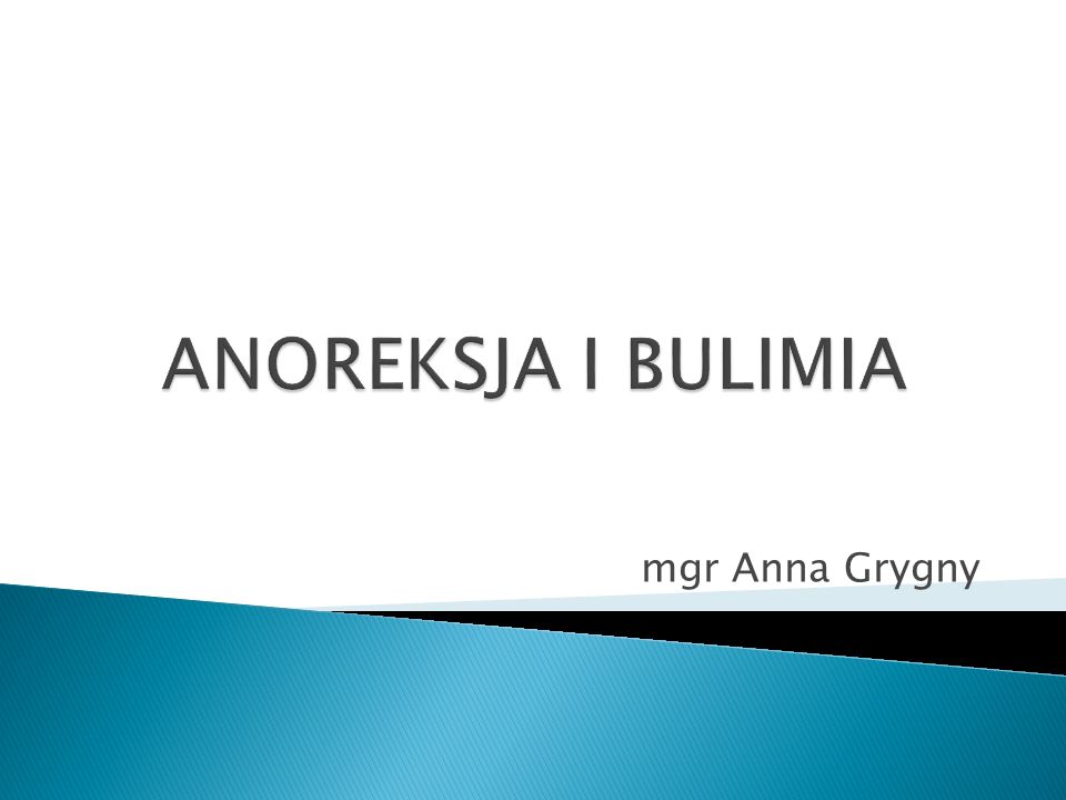ANOREKSJA I BULIMIA mgr Anna Grygny