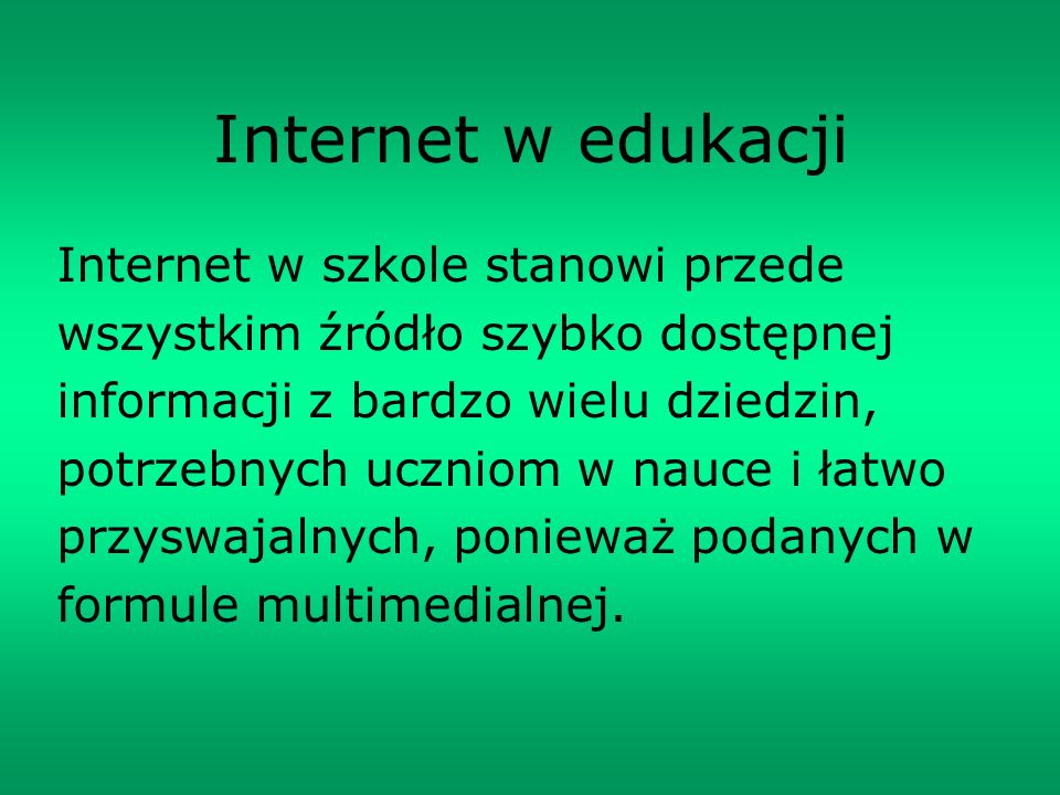 Internet w edukacji Internet w szkole stanowi przede