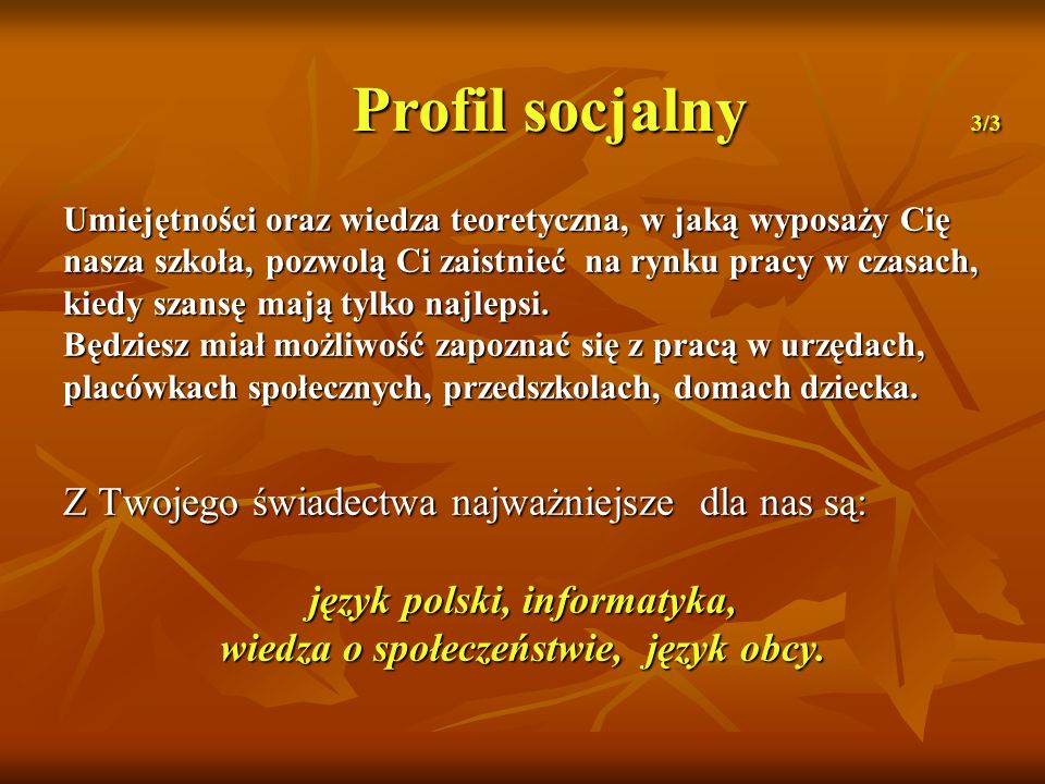 język polski, informatyka, wiedza o społeczeństwie, język obcy.