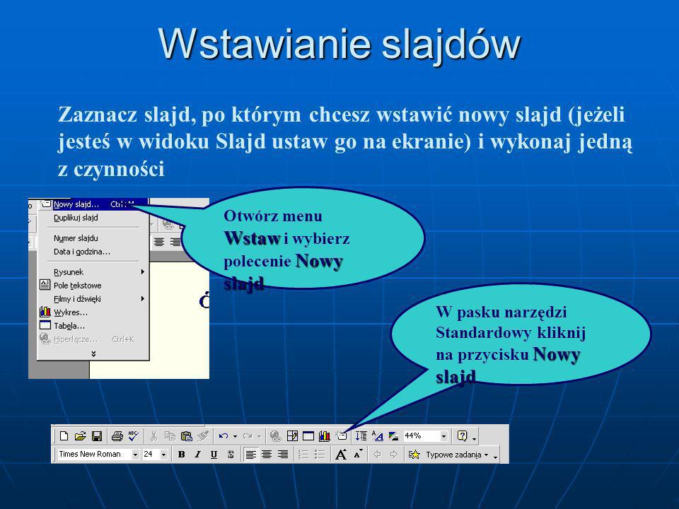 Wstawianie slajdów Zaznacz slajd, po którym chcesz wstawić nowy slajd (jeżeli jesteś w widoku Slajd ustaw go na ekranie) i wykonaj jedną z czynności.