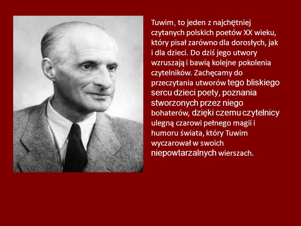Tuwim, to jeden z najchętniej czytanych polskich poetów XX wieku, który pisał zarówno dla dorosłych, jak i dla dzieci.