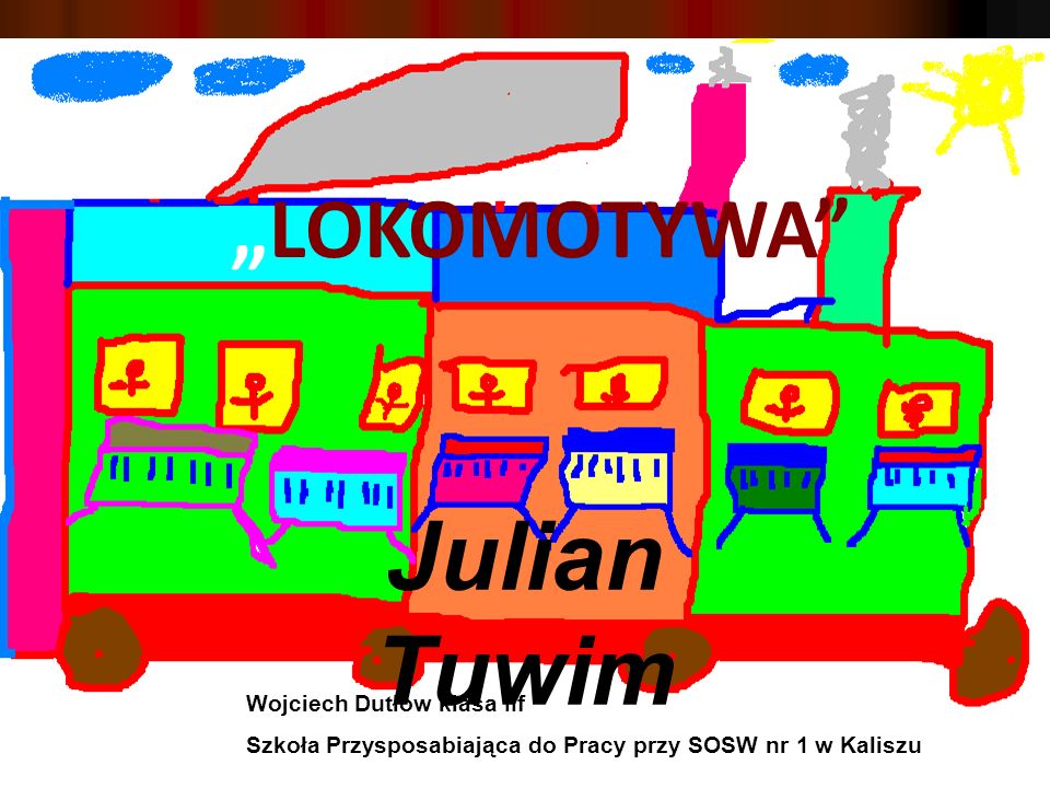 Julian Tuwim „LOKOMOTYWA Wojciech Dutłow klasa IIf