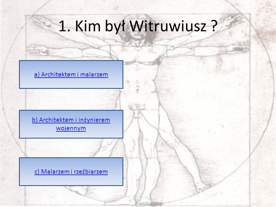 1. Kim był Witruwiusz a) Architektem i malarzem