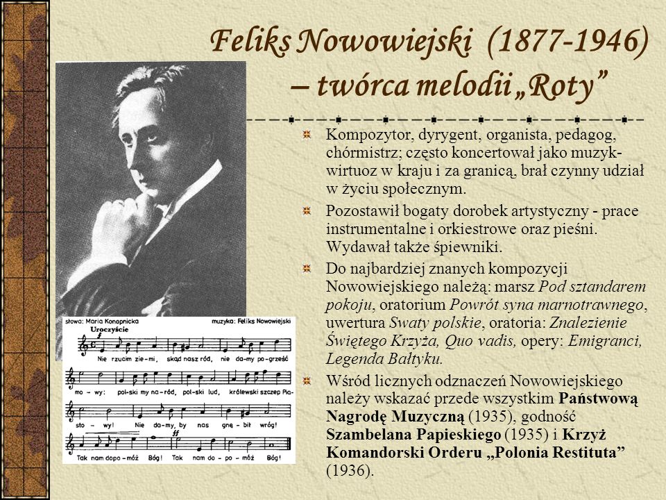 Feliks Nowowiejski ( ) – twórca melodii „Roty