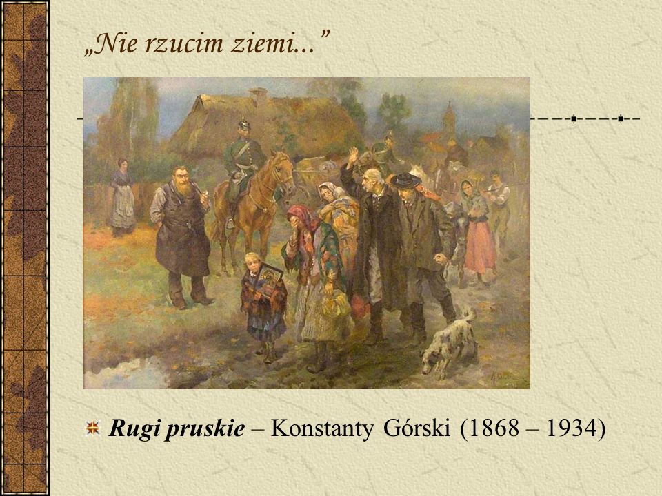 „Nie rzucim ziemi... Rugi pruskie – Konstanty Górski (1868 – 1934)