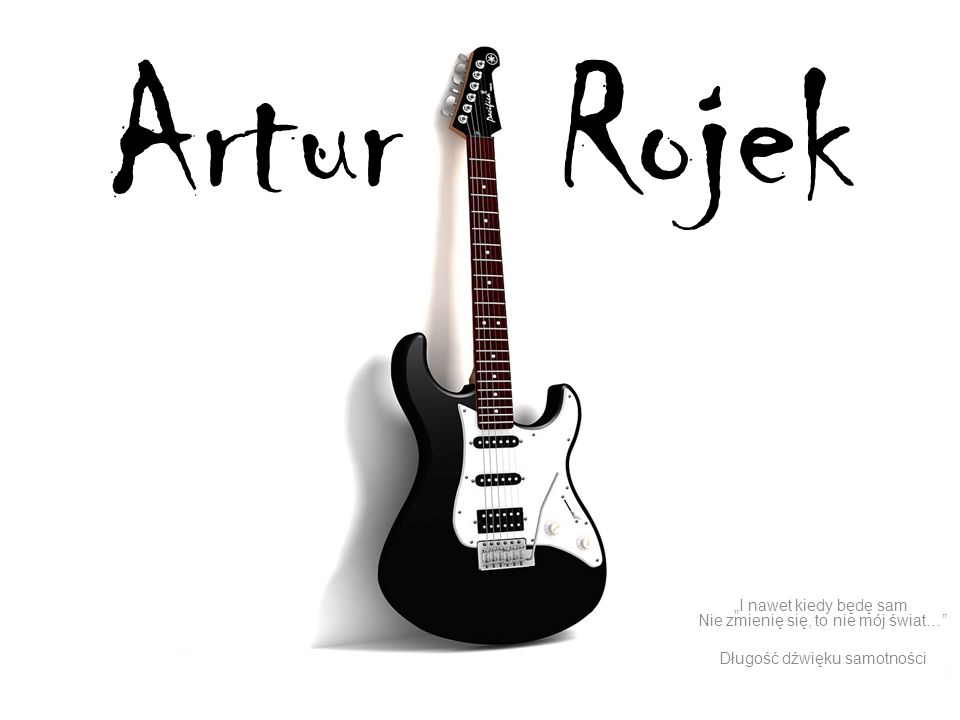 Artur Rojek „I nawet kiedy będę sam Nie zmienię się, to nie mój świat… Długość dźwięku samotności.