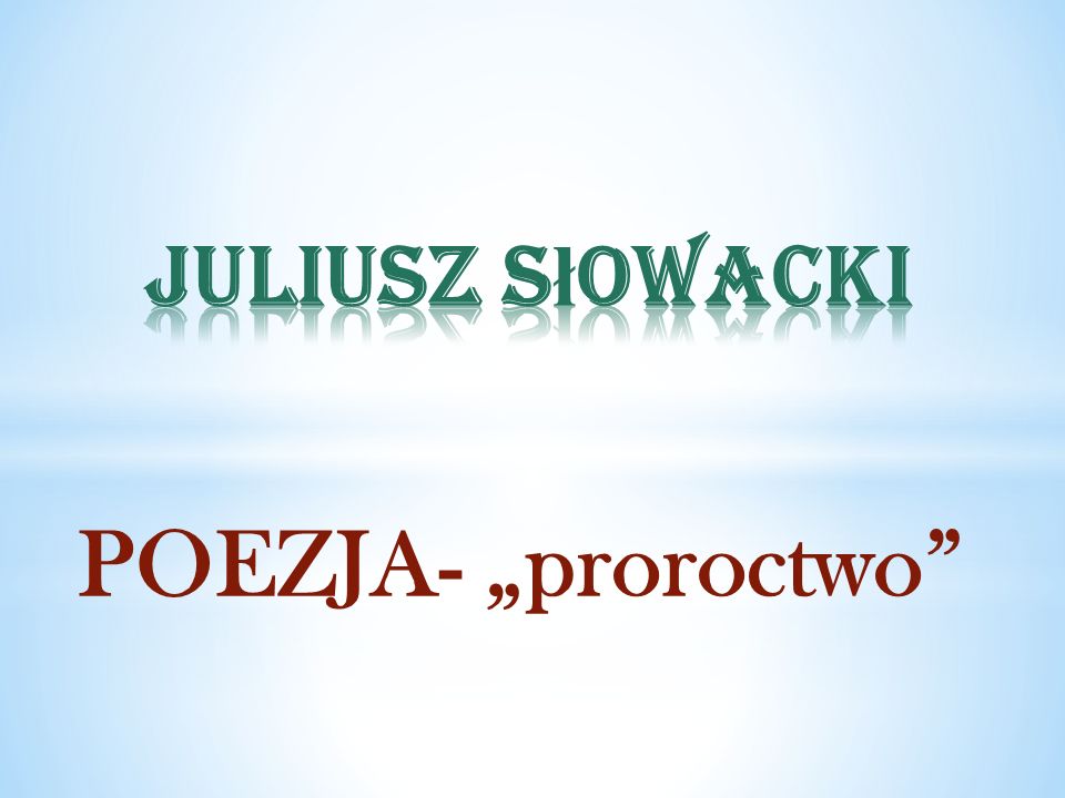 Juliusz Słowacki POEZJA- „proroctwo