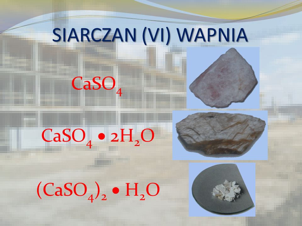 SIARCZAN (VI) WAPNIA CaSO4 CaSO4  2H2O (CaSO4)2  H2O