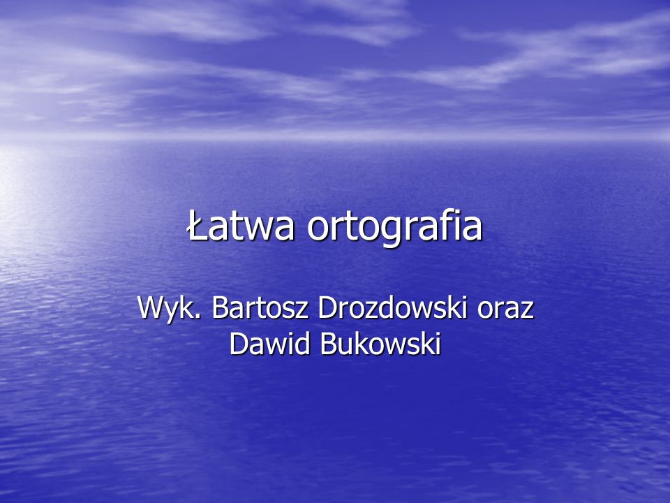 Wyk. Bartosz Drozdowski oraz Dawid Bukowski