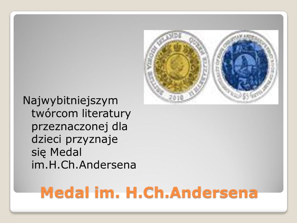 Najwybitniejszym twórcom literatury przeznaczonej dla dzieci przyznaje się Medal im.H.Ch.Andersena