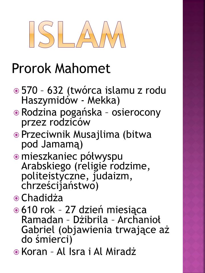 Islam Prorok Mahomet. 570 – 632 (twórca islamu z rodu Haszymidów - Mekka) Rodzina pogańska – osierocony przez rodziców.