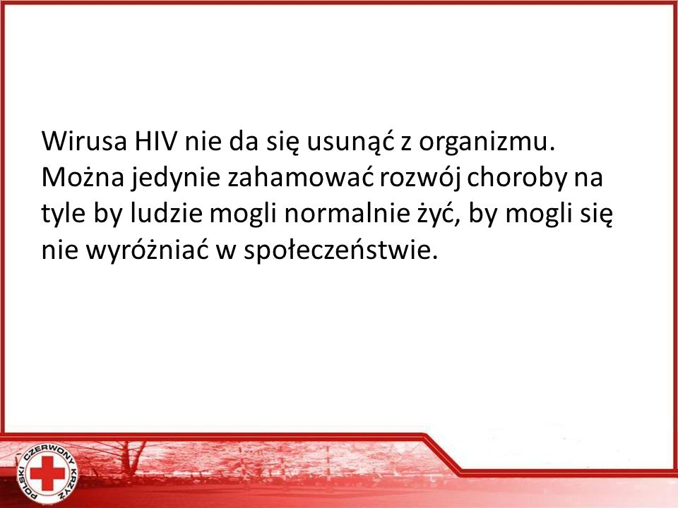 Wirusa HIV nie da się usunąć z organizmu