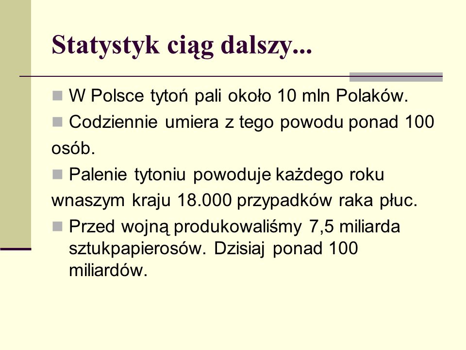 Statystyk ciąg dalszy... W Polsce tytoń pali około 10 mln Polaków.