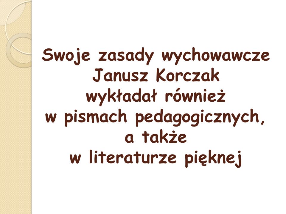 Swoje zasady wychowawcze Janusz Korczak wykładał również w pismach pedagogicznych, a także w literaturze pięknej