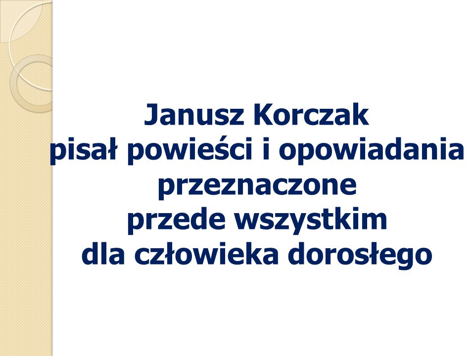 Janusz Korczak pisał powieści i opowiadania przeznaczone przede wszystkim dla człowieka dorosłego