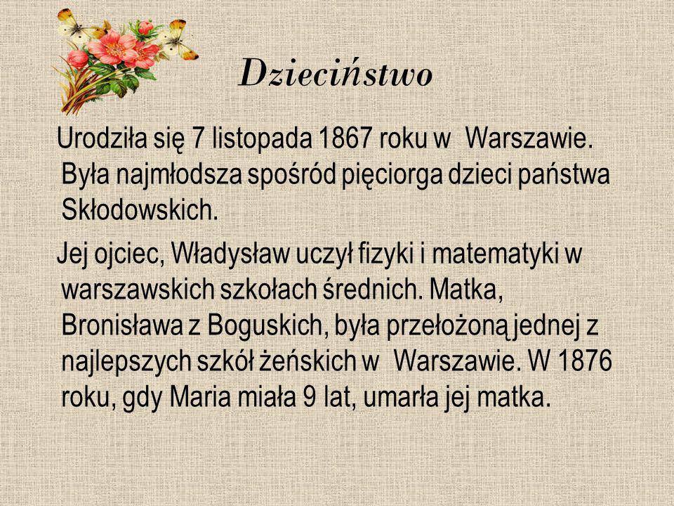 Dzieciństwo Urodziła się 7 listopada 1867 roku w Warszawie. Była najmłodsza spośród pięciorga dzieci państwa Skłodowskich.
