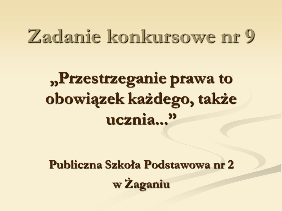 Zadanie konkursowe nr 9 „Przestrzeganie prawa to obowiązek każdego, także ucznia... Publiczna Szkoła Podstawowa nr 2 w Żaganiu.