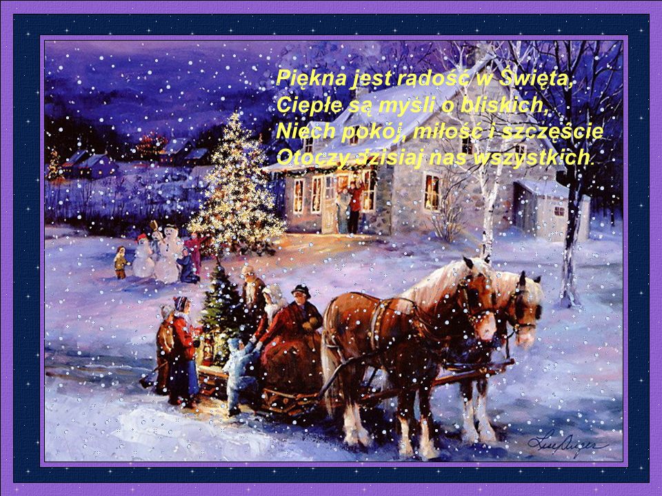 Piękna jest radość w Święta, Ciepłe są myśli o bliskich, Niech pokój, miłość i szczęście Otoczy dzisiaj nas wszystkich.