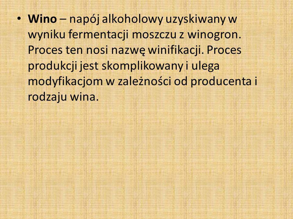 Wino – napój alkoholowy uzyskiwany w wyniku fermentacji moszczu z winogron.