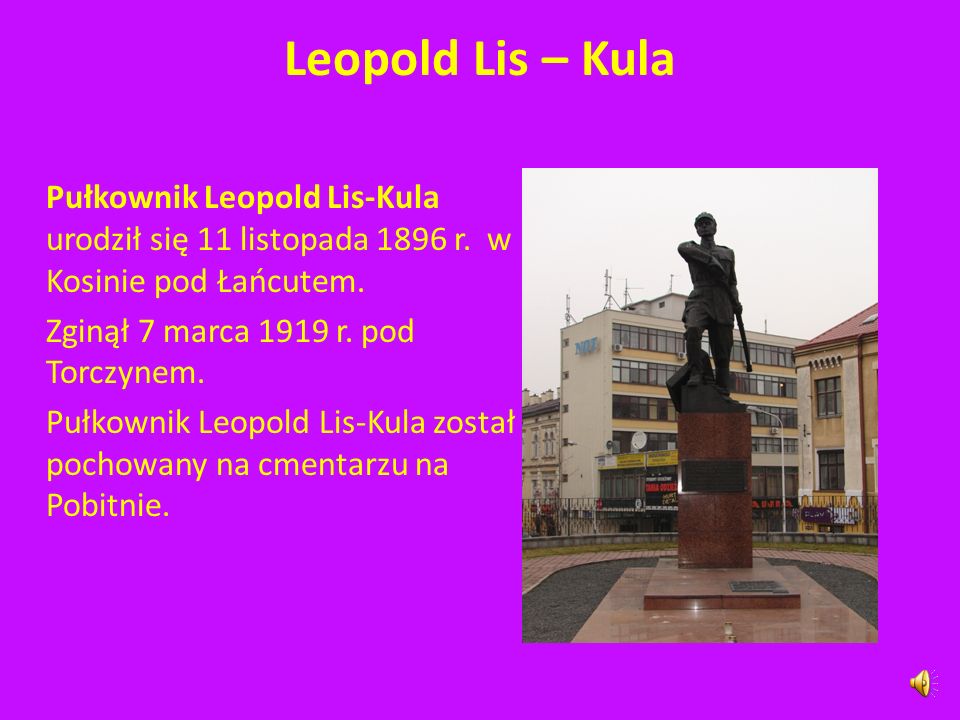 Leopold Lis – Kula Pułkownik Leopold Lis-Kula urodził się 11 listopada 1896 r. w Kosinie pod Łańcutem.