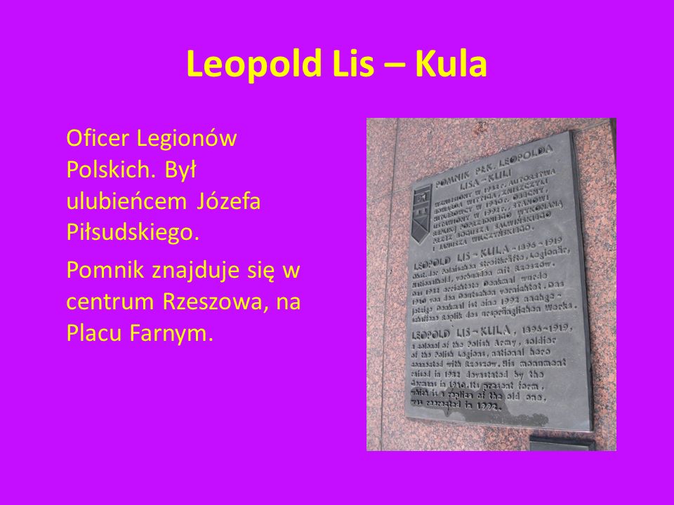 Leopold Lis – Kula Oficer Legionów Polskich. Był ulubieńcem Józefa Piłsudskiego.
