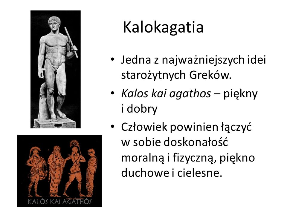 Kalokagatia Jedna z najważniejszych idei starożytnych Greków.