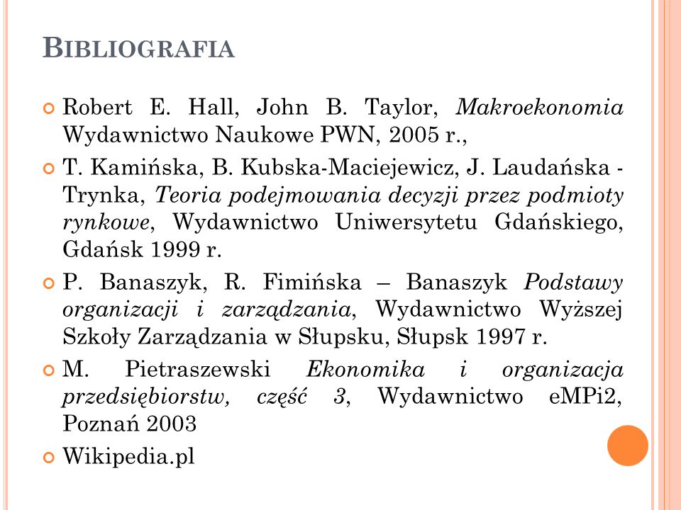 Bibliografia Robert E. Hall, John B. Taylor, Makroekonomia Wydawnictwo Naukowe PWN, 2005 r.,