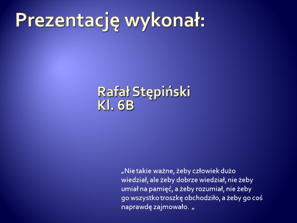 Prezentację wykonał: Rafał Stępiński Kl. 6B Rafał Stępiński Kl. 6B