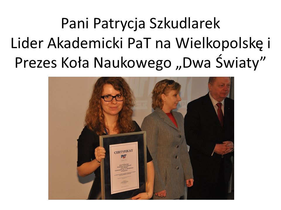 Pani Patrycja Szkudlarek Lider Akademicki PaT na Wielkopolskę i Prezes Koła Naukowego „Dwa Światy