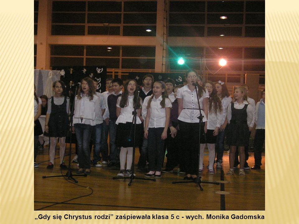 „Gdy się Chrystus rodzi zaśpiewała klasa 5 c - wych. Monika Gadomska